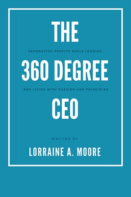 The 360 Degree CEO: Generating Profits While Leading and Living with Passion and Principles Paperback Business Expert Press