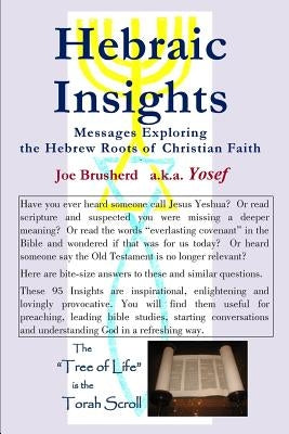 HEBRAIC INSIGHTS - Messages Exploring the Hebrew Roots of Christian Faith Paperback Createspace Independent Publishing Platform