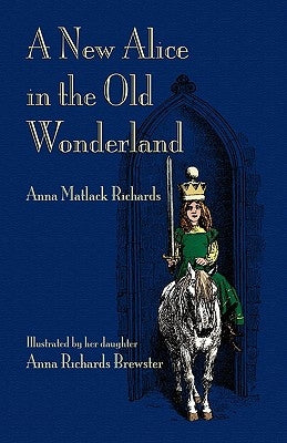 A New Alice in the Old Wonderland by Richards, Anna Matlock, Jr.
