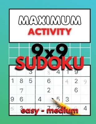 Maximum Activity 9x9 Sudoku easy to medium: Beginner Sudoku with solutions, Easy Sudoku puzzle book, 480 puzzles, Free BONUS inside by Moore, Sylvester