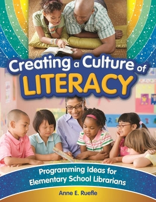 Creating a Culture of Literacy: Programming Ideas for Elementary School Librarians Paperback Bloomsbury Publishing PLC