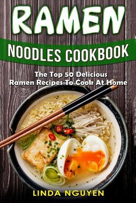 Ramen Noodles Cookbook: The top 50 delicious Ramen recipes to cook at home Paperback Createspace Independent Publishing Platform