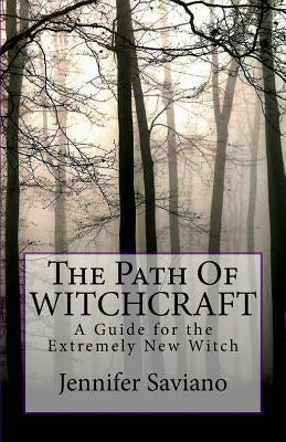 The Path of Witchcraft: A Guide for the Extremely New Witch Paperback Createspace Independent Publishing Platform