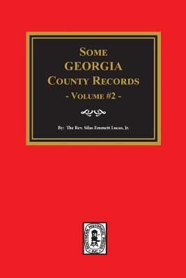 Some Georgia County Records, Volume #2 by Lucas, Silas Emmett