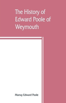 The history of Edward Poole of Weymouth, Mass. (1635) and his descendants by Edward Poole, Murray