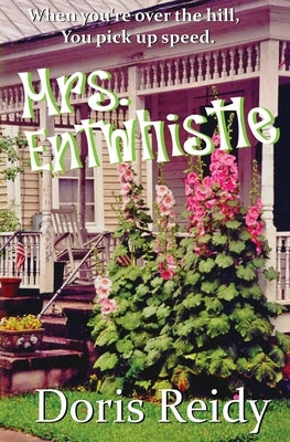 Mrs. Entwhistle: Once You're Over the Hill, You Pick Up Speed Paperback Createspace Independent Publishing Platform