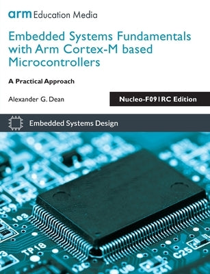 Embedded Systems Fundamentals with Arm Cortex-M based Microcontrollers: A Practical Approach Nucleo-F091RC Edition Paperback Arm Education Media