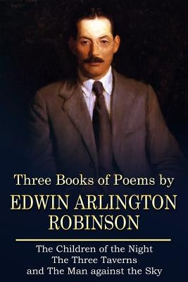 Three Books of Poems by Edwin Arlington Robinson Paperback Createspace Independent Publishing Platform