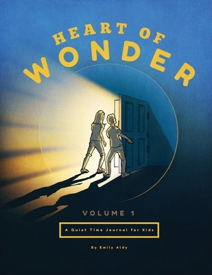 Heart of Wonder Volume 1: A Quiet Time Journal for Kids Paperback Emily Aldy