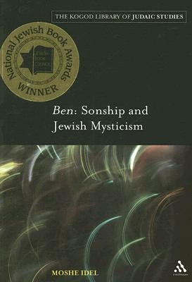 Ben: Sonship and Jewish Mysticism by Idel, Moshe