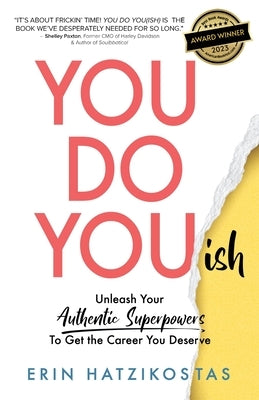 You Do You(ish): Unleash Your Authentic Superpowers to Get the Career You Deserve by Hatzikostas, Erin