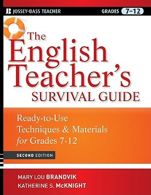 The English Teacher's Survival Guide: Ready-To-Use Techniques and Materials for Grades 7-12 by Brandvik, Mary Lou