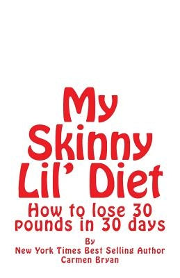 My Skinny Lil' Diet: How to lose 30 pounds in 30 days by Bryan, Carmen