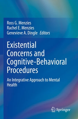 Existential Concerns and Cognitive-Behavioral Procedures: An Integrative Approach to Mental Health by Menzies, Ross G.