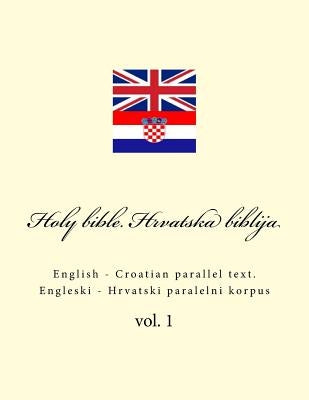 Bible. Biblija: English - Croatian Parallel Text. Engleski - Hrvatski Paralelni Korpus Paperback Createspace Independent Publishing Platform