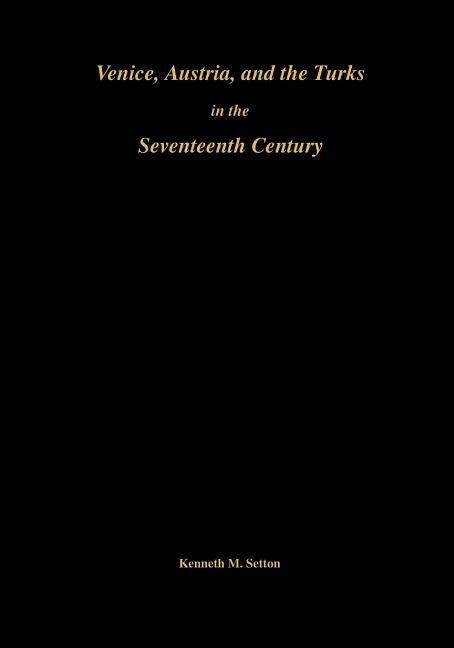 Venice, Austria, and the Turks in the Seventeenth Century Paperback American Philosophical Society