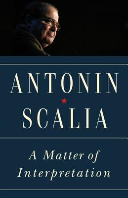 A Matter of Interpretation: Federal Courts and the Law - New Edition by Scalia, Antonin