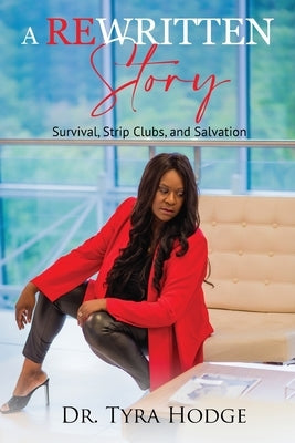 A Rewritten Story (Survival, Strip Clubs, and Salvation) by Hodge, Tyra D.