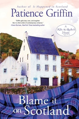 Blame It on Scotland: Kilts and Quilts Book 7 Paperback Patience Griffin