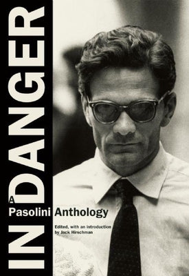 In Danger: A Pasolini Anthology by Pasolini, Pier Paolo