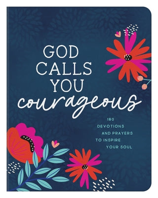 God Calls You Courageous: 180 Devotions and Prayers to Inspire Your Soul Paperback Barbour Publishing