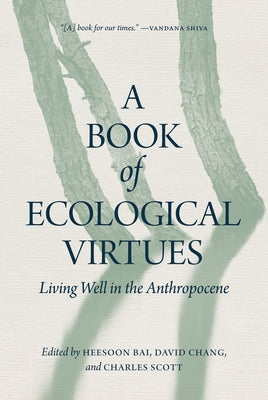 A Book of Ecological Virtues: Living Well in the Anthropocene by Bai, Heesoon