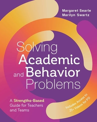 Solving Academic and Behavior Problems: A Strengths-Based Guide for Teachers and Teams by Searle, Margaret