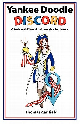 Yankee Doodle Discord: A Walk with Planet Eris Through USA History by Canfield, Thomas