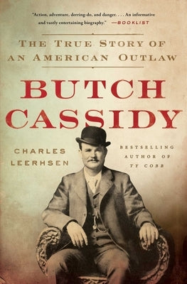 Butch Cassidy: The True Story of an American Outlaw by Leerhsen, Charles