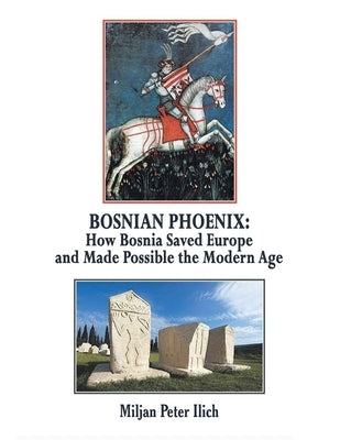 Bosnian Phoenix: How Bosnia Saved Europe and Made Possible the Modern Age Paperback Pen Culture Solutions