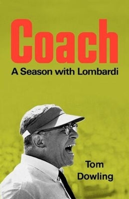 Coach: A Season with Lombardi by Dowling, Tom