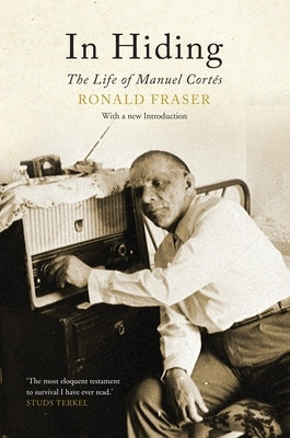 In Hiding: The Life of Manuel Cortes by Fraser, Ronald