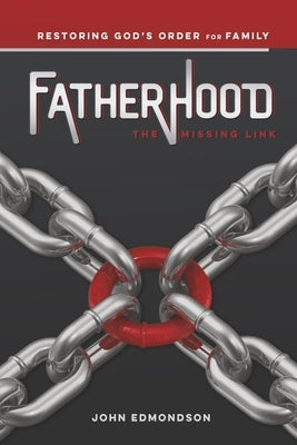Fatherhood: The Missing Link by Edmondson, John