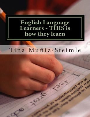 English Language Learners - THIS is how they learn: Teachers Guide for ELL's Paperback Createspace Independent Publishing Platform