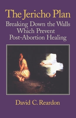 The Jericho Plan: Breaking Down the Walls Which Prevent Post-Abortion Healing Paperback Acorn Books