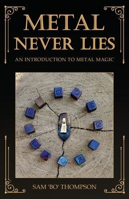 Metal Never Lies: An Introduction to Metal Magic by Thompson, Sam 'Bo'