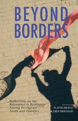 Beyond Borders: Reflections on the Resistance & Resilience Among Immigrant Youth and Families Paperback University of San Francisco Press