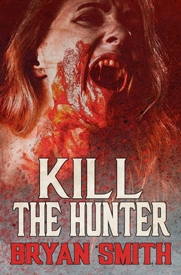Kill The Hunter by Smith, Bryan