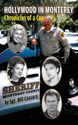 Hollywood in Monterey (hardback): Chronicles of a Cop by Cassara, Sgt Bill