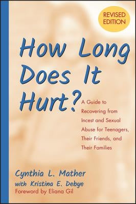 How Long Does It Hurt?: A Guide to Recovering from Incest and Sexual Abuse for Teenagers, Their Friends, and Their Families by Mather, Cynthia L.