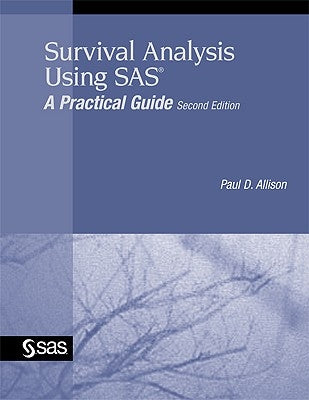 Survival Analysis Using SAS: A Practical Guide by Allison, Paul D.