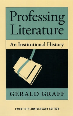 Professing Literature: An Institutional History Paperback University of Chicago Press