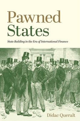 Pawned States: State Building in the Era of International Finance Paperback Princeton University Press