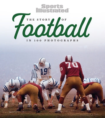 The Story of Football in 100 Photographs by Sports Illustrated