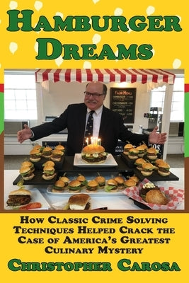 Hamburger Dreams: How Classic Crime Solving Techniques Helped Crack the Case of America's Greatest Culinary Mystery Paperback Pandamensional Solutions, Inc.