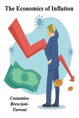 The Economics of Inflation - A Study of Currency Depreciation in Post War Germany Paperback Must Have Books