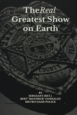 The Real Greatest Show on Earth by Gonzalez, Bert Maverick