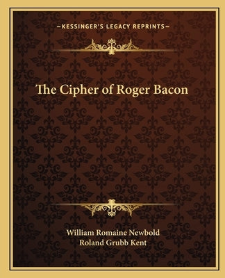 The Cipher of Roger Bacon Paperback Kessinger Publishing