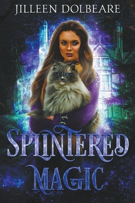 Splintered Magic by Dolbeare, Jilleen