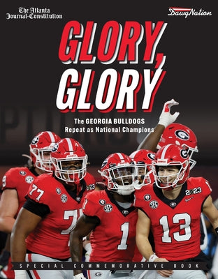 Glory, Glory: The Georgia Bulldogs Repeat as National Champions by The Atlanta Journal-Constitution